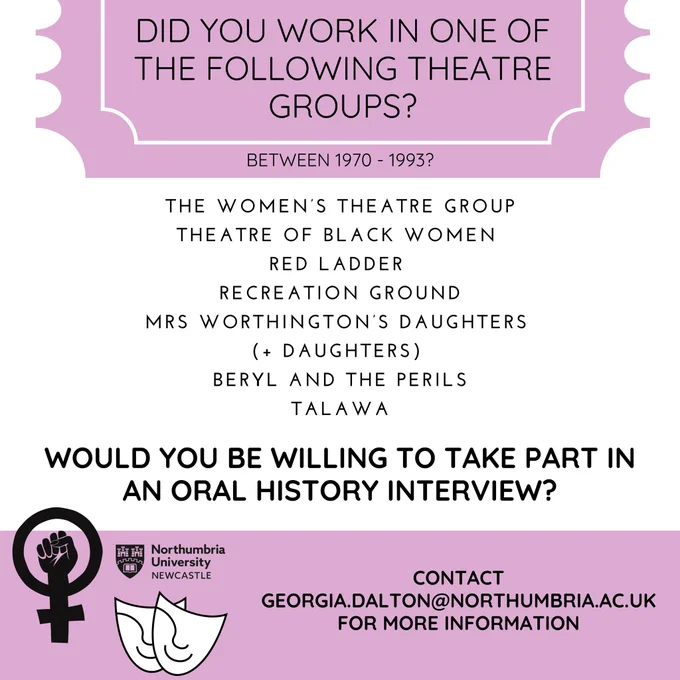 Did you work in one of the following theatre groups between 1970-1993: The Women’s Theatre Group, Theatre of Black Women, Red Ladder, Recreation Ground, Mrs Worthington’s Daughters (  Daughters), Beryl and the Perils, Talawa. Would you be willing to take part in an oral history interview? Contact georgia.dalton@northumbria.ac.uk for more information.