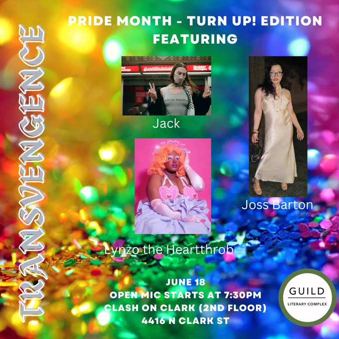 Transvengence: Pride Month - Turn Up! Edition flyer with rainbow sequence background and headshots of artists. 
June 18
Open mic starts at 7:30pm
Clash on Clark (2nd floor)
4416 N Clark St