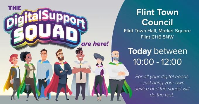 The Digital Support Squad are here! 

Flint Town Council,
Flint Town Hall, 
Market Square,
Flint, 
CH8 5NW

Today between 10:00 - 12:00

For all your digital needs - just bring your own device and the squad will do the rest!