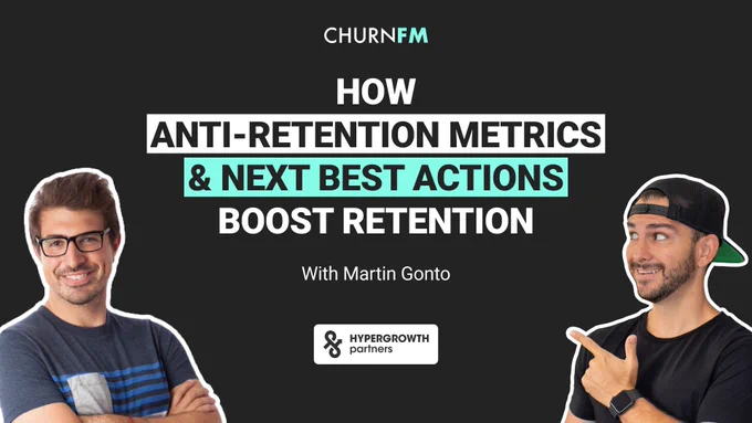 Image to promote the latest episode of Churn FM with profile pictures of guest Martin Gonto and show host Andrew Michael. There is a title in the center of the image with the logos of Churn FM and HyperGrowth Partners. The title of the episode is “How Anti-Retention Metrics and Next Best Actions Boost Retention”.