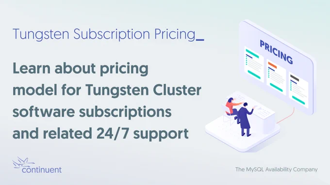 Tungsten Subscription Pricing
Learn about pricing model for Tungsten Cluster software subscriptions and related 24/7 support