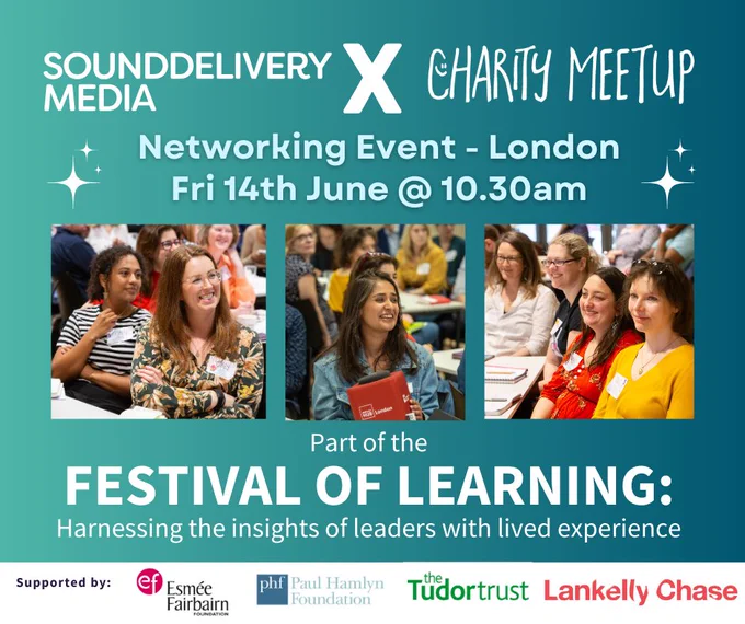 Sounddelivery Media X Charity Meetup
Networking Event - London 
Fri 14 June @ 10:30am
Part of Festival of Learning
Harnessing the insights of leaders with lived experience