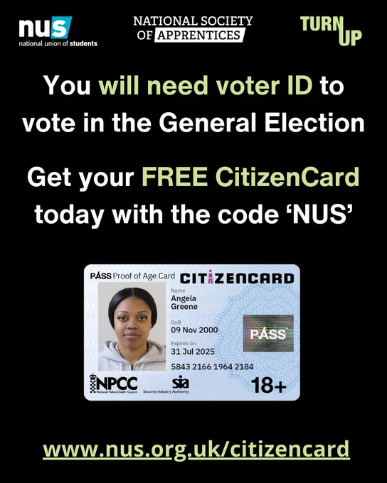 You will need voter ID to vote in the General Election
Get your Free citizencard today with the code NUS
www.nus.org.uk/citizencard