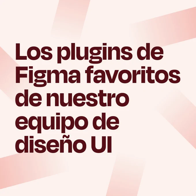 Los plugins de Figma favoritos de nuestro equipo de diseño UI

