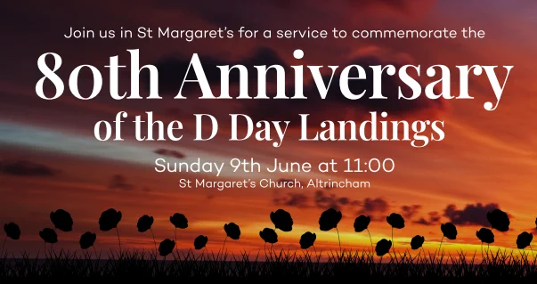Graphic reads: Join us in St Margaret's for a service to commemorate the 80th Anniversary of the D Day Landings Sunday 9th June at 11:00 St Margaret's Church, Altrincham