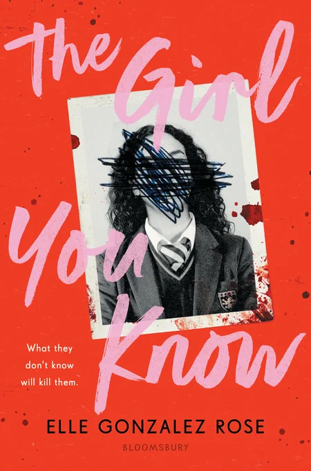 A black and white yearbook photo of a girl with curly dark hair wearing a uniform blazer, is set against a bright red background. The girl's face has been scratched out, and there are droplets of blood staining the photo. THE GIRL YOU KNOW is written in pink, slightly cursive handwritten-style font. Elle Gonzalez Rose is in black block font across the bottom, with the Bloomsbury logo beneath it.