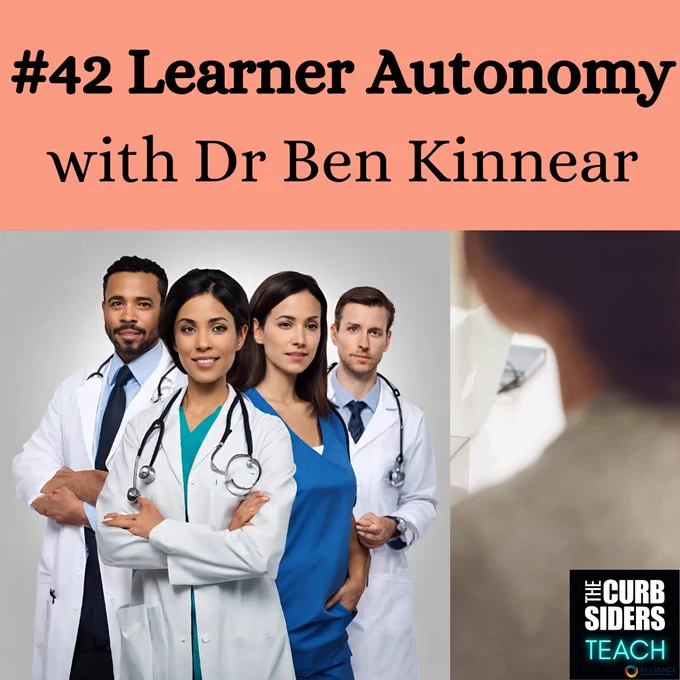 podcast cover art: #42 learner autonomy with Dr Ben Kinnear.  Curbsiders teach logo.  photo of team of health professionals in white coats and scrubs