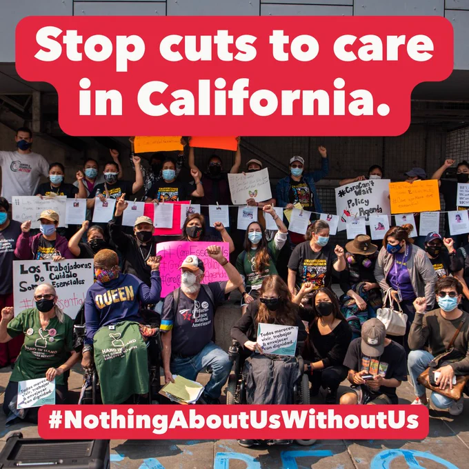 Picture of advocates with signs and raised fists, text: Stop cuts to care in California, #NothingAboutUsWithoutUs