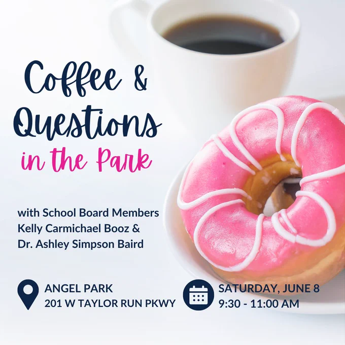 Coffee and Questions in the Park with School Board Members Kelly Carmichael Booz and Dr. Ashley Simpson Baird at Angel Park, 201 West Taylor Run Parkway on Saturday, June 8 from 9:30 to 11 AM.