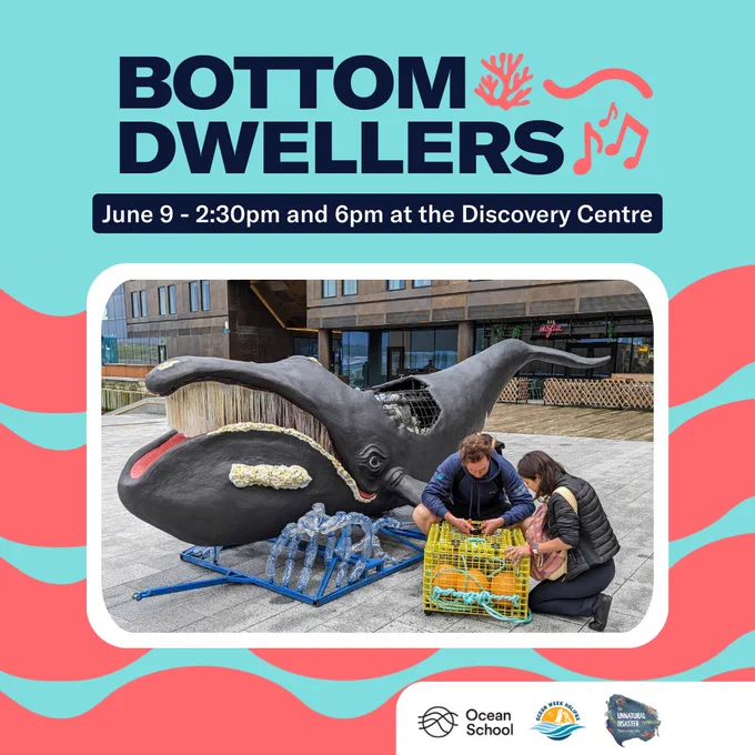 Two people bend down to look at fishing gear. They are sitting beside a life-sized model of a whale. Text reads: "Bottom Dwellers. June 9 2:30pm and 6pm at the Discovery Centre." Logos for Ocean School, Ocean Week Halifax, and The Unnatural Disaster Theatre Company are in the bottom right corner. 