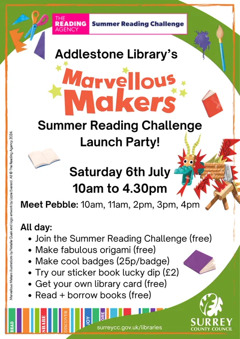 Addlestone Library's Marvellous Makers Summer Reading Challenge Launch Party!

Saturday 6th July, 10am to 4.30pm

Meet Pebble: 10am, 11am, 2pm, 3pm, 4pm

All day:
- Join the Summer Reading Challenge (free)
- Make fabulous origami (free)
- Make cool badges (25p/badge)
- Try our sticker book lucky dip (£2)
- Get your own library card (free)
- Read and borrow books (free) 