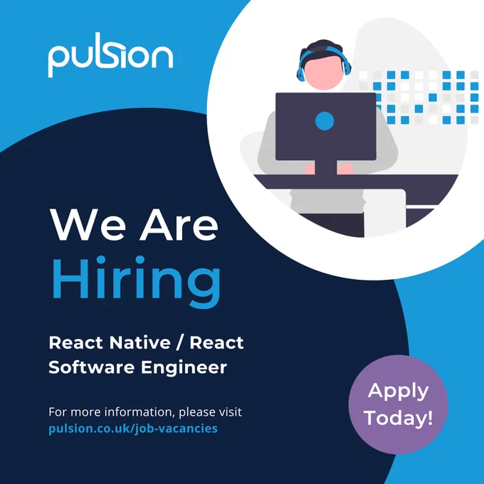 Graphic: Person sitting with headphones on at a computer. Text: Pulsion; We Are Hiring; React Native / React Software Engineer; For more information, please visit pulsion.co.uk/job-vacancies ; Apply Today!