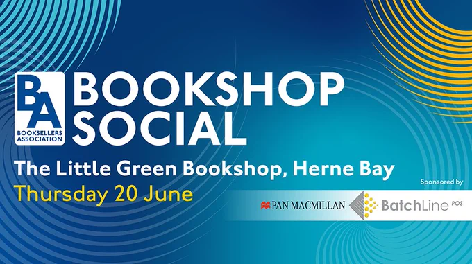 Bookshop Social banner in blue and yellow. The banner features the Booksellers Association, BatchLine and Pan Macmillan logos. The text says: Bookshop Social. The Little Green Bookshop, Herne Bay. Thursday 20 June. 