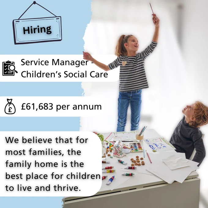 On the right is a picture of two children playing. On the left is written Hiring - Service Manager in Children's Social Care. Salary: £61,683 per annum. We believe that for most families, the family home is the best place for children to live and thrive.