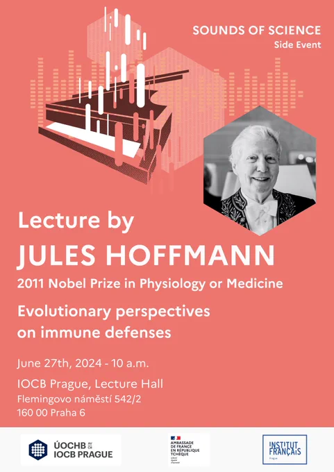 Written in the picture:

Lecture by JULES HOFFMANN
2011 Nobel Prize in Physiology or Medicine

Evolutionary perspectives
on immune defenses

June 27th, 2024 - 10 a.m.
IOCB Prague, Lecture Hall
Flemingovo náměstí 542/2
160 00 Praha 6

SOUNDS OF SCIENCE
Side Event
