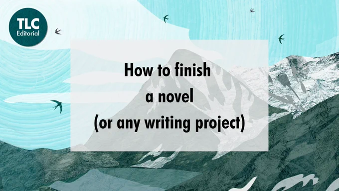 Illustration of a mountain and sky with black birds. Text reads, How to finish a novel or any writing project.
