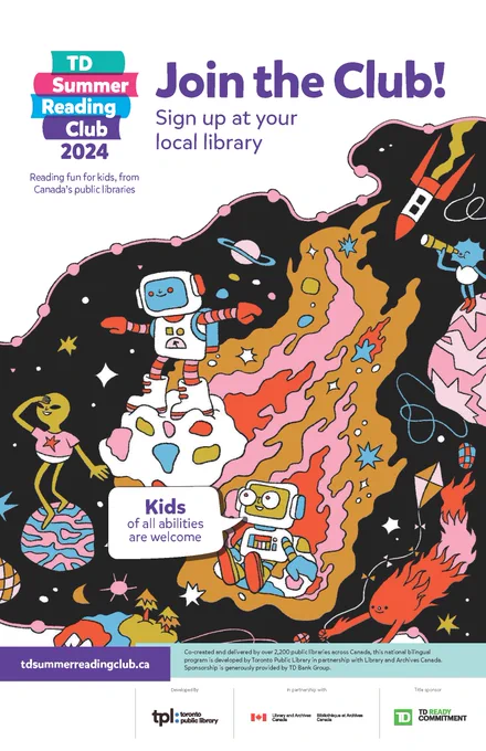 Promotional poster for the 2024 TD Summer Reading Club featuring two robots and illustrated characters in space.
The text reads: Join the Club! Sign up at your local library. Reading fun for kids, from Canada’s public libraries.
One of the robots says: “Kids of all abilities are welcome.”
The Club’s website URL tdsummerreadingclub.ca is located at the bottom of the poster along with the logos of the Toronto Public Library, Library and Archives Canada, and TD Bank Group.
