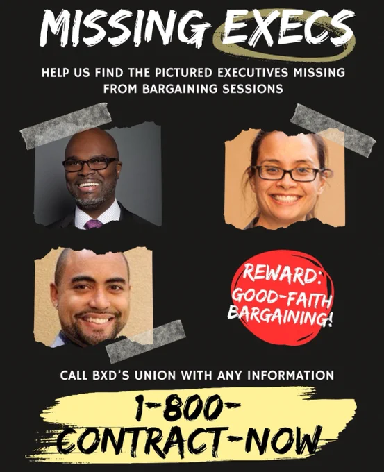 White text on a black background reads: "MISSING EXECS - Help us find the pictured executives missing from bargaining sessions." Beneath that text, there are headshots of BxD's executive management team, as well as white text on a red circle background that reads: "REWARD: GOOD-FAITH BARGAINING!" At the bottom of the image, white text on the black background reads: "CALL BXD'S UNION WITH ANY INFORMATION 1-800-CONTRACT-NOW"