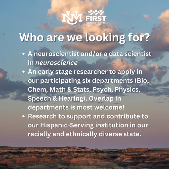 Square image with clouds and mountains in background. Headline: Who are we looking for? 1. A neuroscientist and/or a data scientist in neuroscience. 2. An early stage researcher to apply in our participating six departments (Bio, Chem, Math & Stats, Psych, Physics, Speech & Hearing). Overlap in departments is most welcome! 3. Research to support and contribute to our Hispanic-Serving institution in our racially and ethnically diverse state.