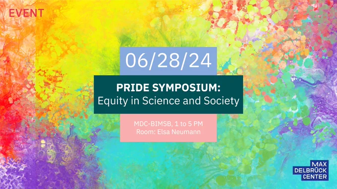 Text on color splash graphic:

06/28/24

PRIDE SYMPOSIUM:
Equity in Science and Society

MDC-BIMSB, 1 to 5 PM
Room: Elsa Neumann
