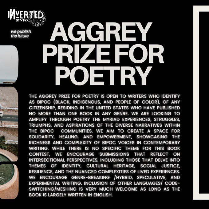 This prize is open to writers who identify as BIPOC, of any citizenship, residing in the United States who have published no more than 1 book in any genre.​ We are looking to amplify through poetry the myriad experiences, struggles, triumphs, & aspirations of the diverse narratives within the BIPOC communities. We aim to create a space for solidarity, healing, & empowerment, showcasing the richness & complexity of BIPOC voices in contemporary writing. While there is no specific theme for this book contest, we encourage submissions that reflect on intersectional perspectives, including those that delve into themes of identity, cultural heritage, social justice, resilience, & the nuanced complexities of lived experiences. We encourage genre-breaking /hybrid, speculative, and experimental writing. Inclusion of other languages/ code-switching/meshing is very much welcome as long as the book is largely written in English.