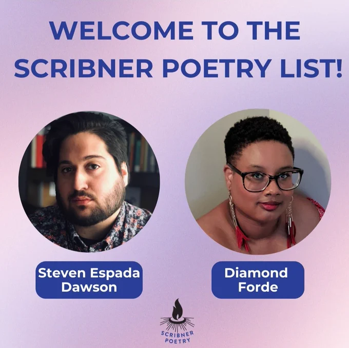 A graphic that reads I'm bold blue text at the top "Welcome to the Scribner Poetry List." Below the texts are two circles with the authors' photos inside. In the circle on the left is Steven Espada Dawson, a person with short dark hair, well-trimmed beard, and floral shirt. In the circle on the right is Diamond Forde, a person with short cropped hair, large-framed glasses, and a red off-shoulder dress. The author's names are beneath their respective circles. The Scribner Poetry logo is at the bottom of the graphic. 