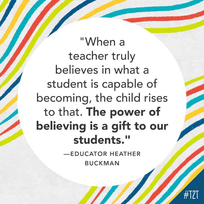 "When a teacher truly believes in what a student is capable of becoming, the child rises to that. The power of believing is a gift to our students." —Educator Heather Buckman
