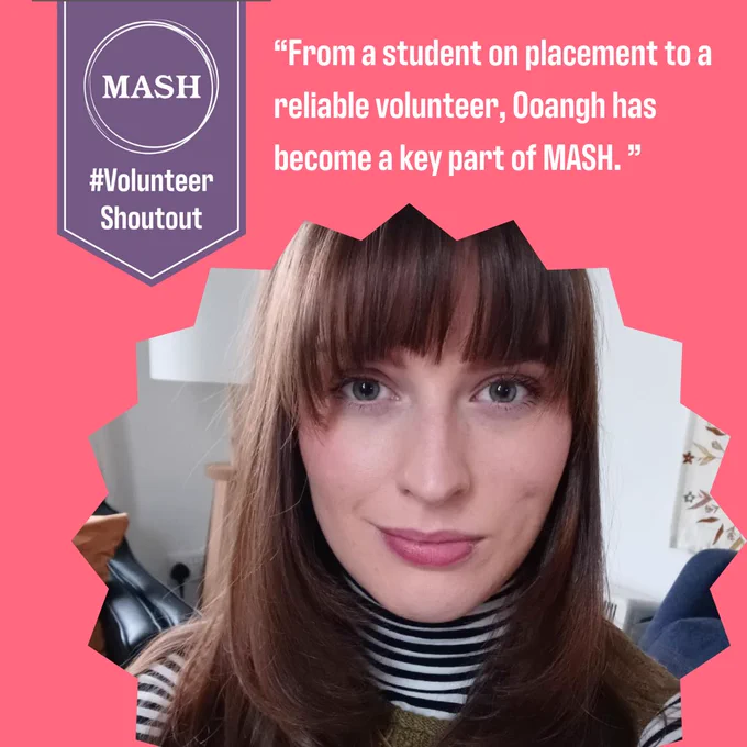 Volunteer with caption "From a student on placement to a reliable volunteer, Oonagh has become a key part of MASH." and #VolunteerShoutOut banner in the top left