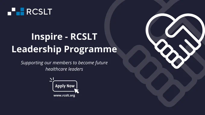 Inspire - RCSLT Leadership Programme. Supporting our members to become future healthcare leaders. Apply now. www.rcslt.org