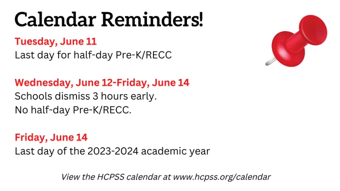 Don't forget that schools dismiss 3 hours early Wednesday, June 12-Friday, June 14, with June 14 being the last day of school. View the HCPSS calendar at https://www.hcpss.org/calendar/