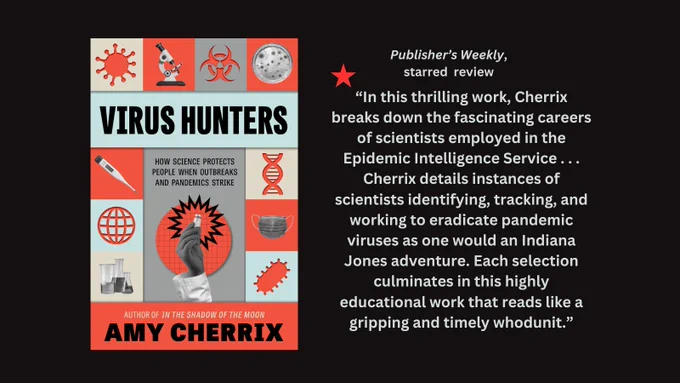 Against a black background, is the cover of the book, Virus Hunters: How Science Protects People When Outbreaks and Pandemics Strike. 
