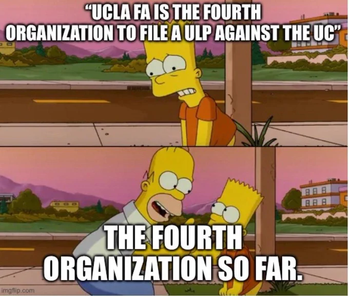 Simpsons so far meme. Top panel shows Bart Simpson sad. Text says: "UCLA FA is the fourth organization to file a ULP against the UC". Bottom panel shows Homer holding his finger up at Bart in an educational way. Text says: "The fourth organizations so far".