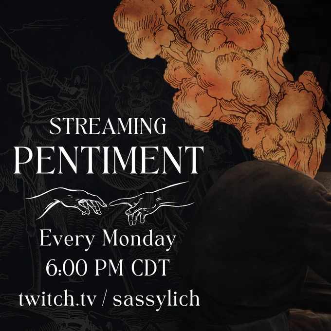 Streaming Pentiment, every Monday, 6:00 PM CDT, twitch.tv/sassylich