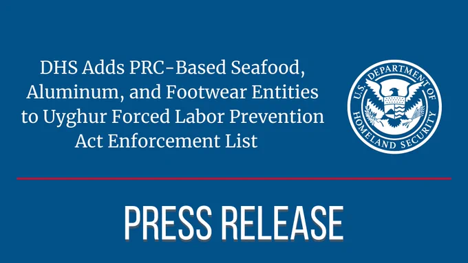 Press Release: DHS Adds PRC-Based Seafood, Aluminum, and Footwear Entities to Uyghur Forced Labor Prevention Act Enforcement List