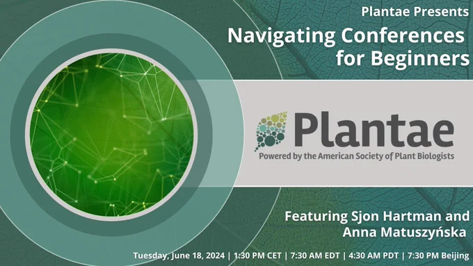 Image Text: Image Text: Plantae Presents: Navigating Conferences for Beginners. Featuring Batuhan Sjon Hartman and Anna Matuszyńska. Tuesday, June 1:30 PM CET | 7:30 AM EDT | 4:30 AM PDT | 7:30 PM Beijing. Featuring the Plantae logo and an image portraying a networking connection. 