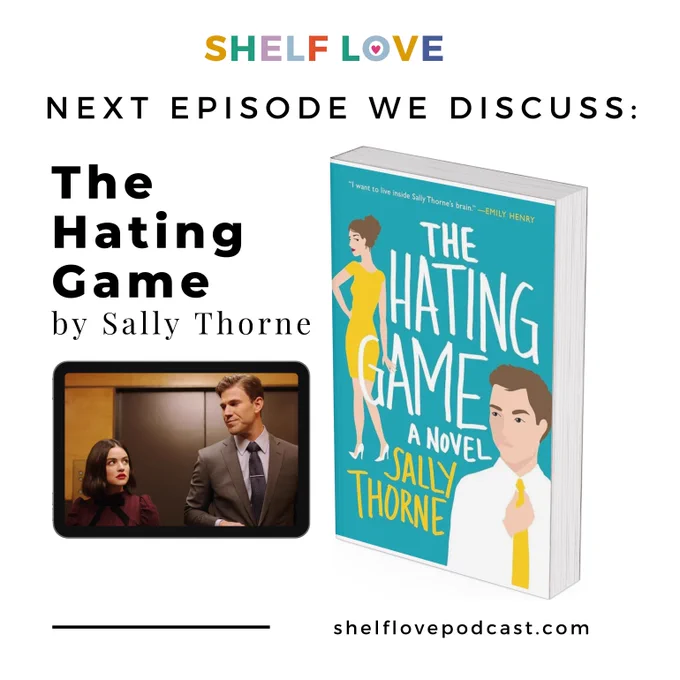 Shelf Love: Next episode we discuss: The Hating Game by Sally Thorne. Image of a still from the movie with the two main characters looking at each other in an elevator. Image of the book cover of The Hating Game - two professionally-dressed white people looking at each other on a cartoon cover.