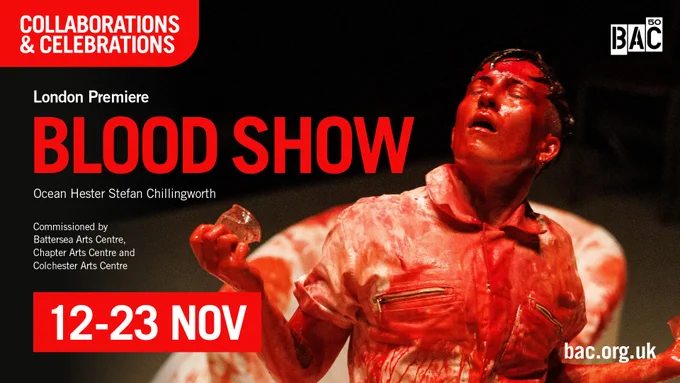 A person is covered in 'blood', wearing a white shirt and looking up with their eyes closed. The text over the image provides information on the show, "Blood Show". It is the London premiere.