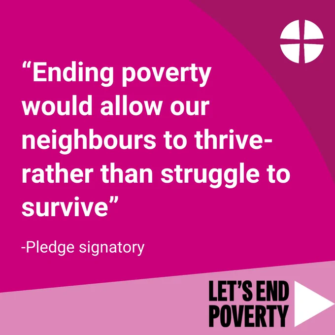 White text on pink background reads “Ending poverty would allow our neighbours to thrive- rather than struggle to survive” with Methodist orb logo and Lets End Poverty logo. 