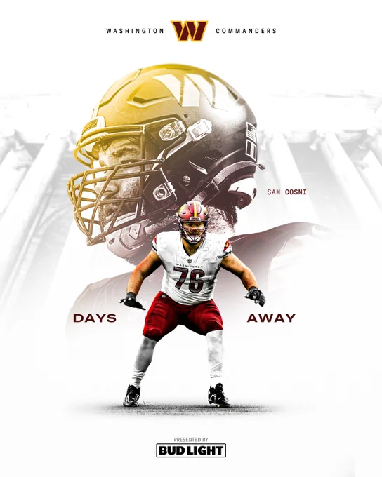 Countdown graphic featuring Sam Cosmi. Cosmi is in the center of the graphic wearing a burgundy helmet, white jersey, burgundy pants and white socks. On the left side of him it says “days” and the right side it says “away.” In the background, there is a stylized photo of Cosmi. In the center at the top it says "WASHINGTON COMMANDERS" with the Commanders logo between the two words. In the center at the bottom is a Bud Light logo.