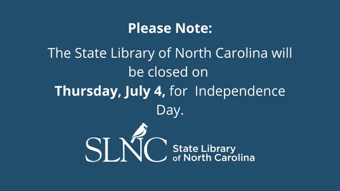 Blue background white text - 
The State Library of North Carolina will be closed on 
Thursday, July 4, for  Independence Day.