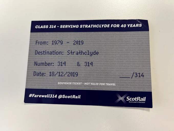 A blue ticket which reads: Class 314 serving Strathclyde for 40 years.

From 1979 - 2019
Destination Strathclyde
Number 314 [blank] and 314 [blank]
Date 18/12/2019