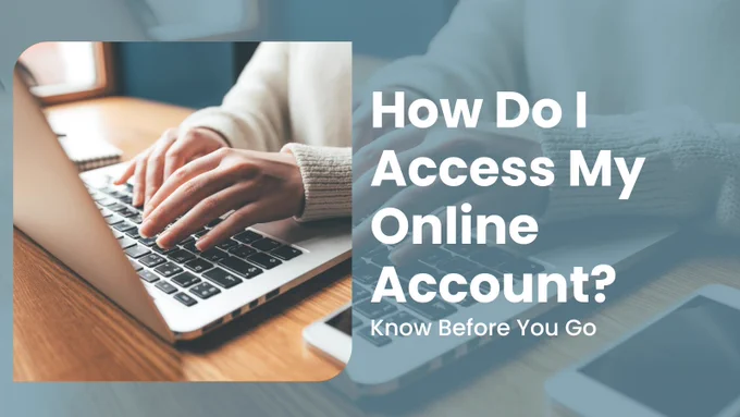 Photo of person typing on computer. 
Text: How Do I Access My Online Account? #Knowbeforeyougo
