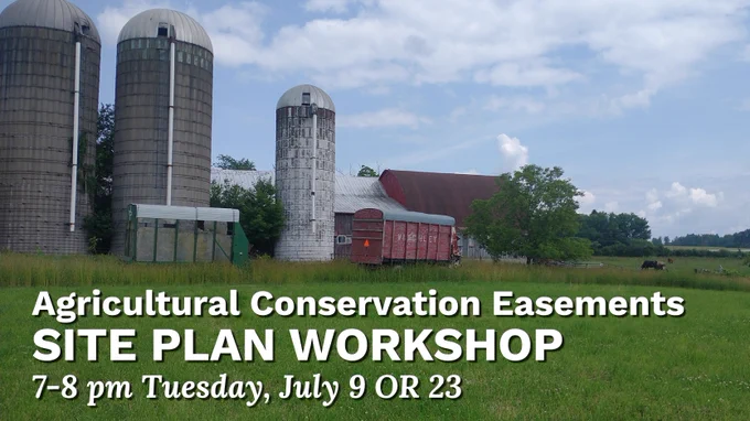 A view of a farm with 3 silos, a pair of barns, and two large wagons. Overlaid text reads "Agricultural Conservation Easements Site Plan Workshop, 7-8 pm, Tuesday, July 9 OR 23."