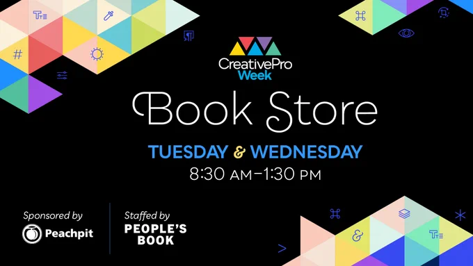 CreativePro Week; Book Store, Tuesday & Wednesday 8:30-1:30 pm
Sponsored by Peachpit; Staffed by People's Book