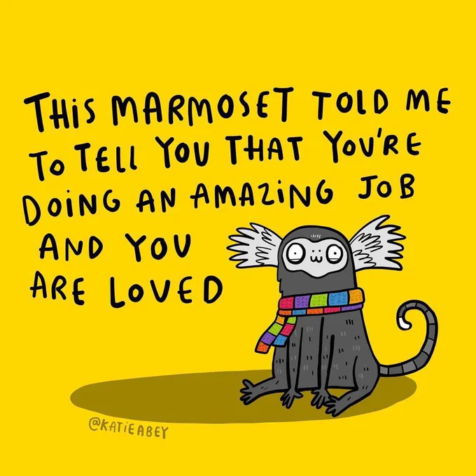 This marmoset told me to tell you that you’re doing an amazing job and you are loved. Bright yellow background picture by Katie Abey