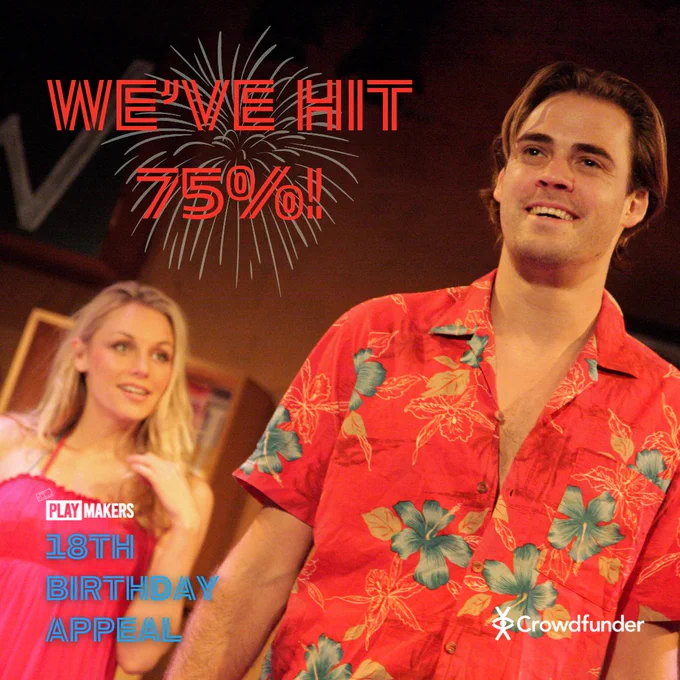 A production photo of two actors. Text reads: “We’ve hit 75%!” and “18th Birthday Appeal”
