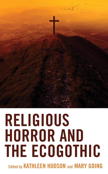 Cover for Religious Horror and the Ecogothic, edited by Kathleen Hudson and Mary Going. On top of a mountain is a singular cross, with birds in the sky. The sky is very yellow and deep orange. 