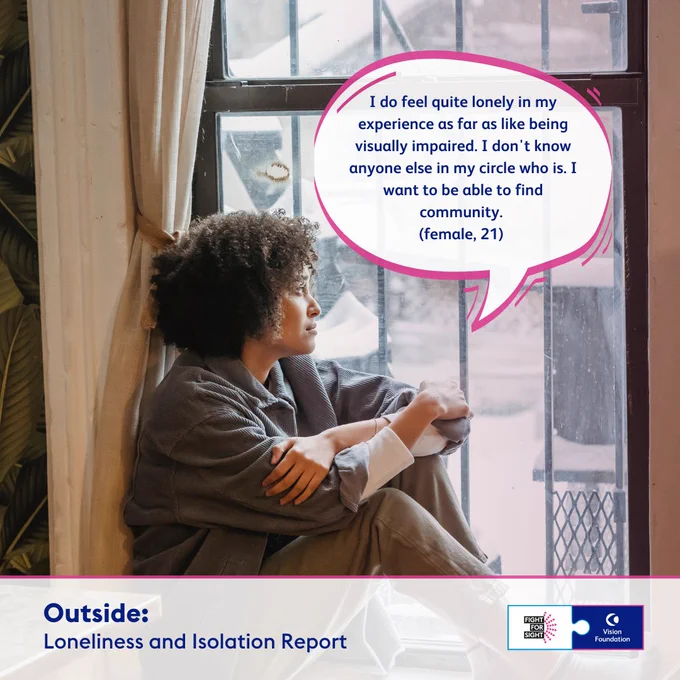 A young person sat on a window ledge with their knees pulled up to their chest. Text: I do feel quite lonely in my experience as far as like being visually impaired. I don't know anyone else in my circle who is. I want to be able to find community (female, 21).