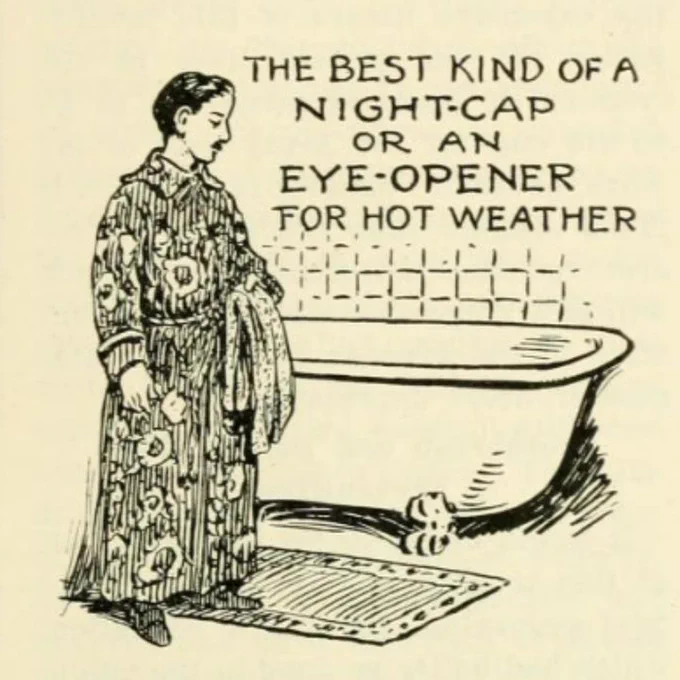 Illustration of a man in a bathrobe  next to a claw foot bathtub- text says, "The best kind of a night-cap or an eye-opener for hot weather"