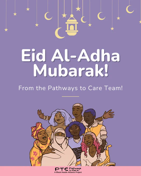 On a purple background there are light yellow stars, moons and a lantern hanging from the top of the post, below in white it says Eid Al-Adha Mubarak! Below that in white it says From the Pathways to Care Team! Underneath there is an illustration of a group of happy Black people. In a pink banner at the bottom of the image it has the Pathways to Care logo in Black 
